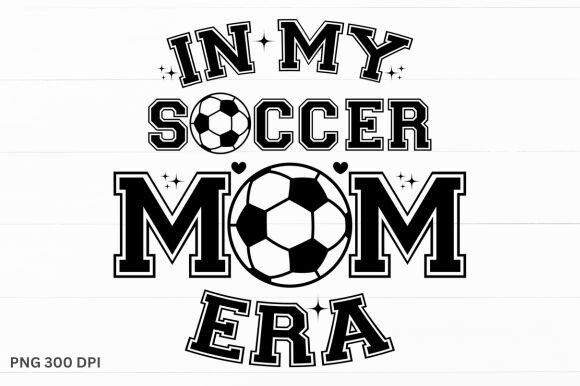 Embrace Your Sideline Status with the In My Soccer Mom Era Png, Svg Graphic