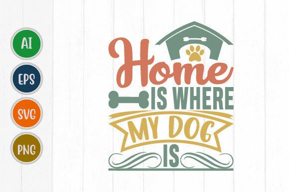 Home is Where My Dog is: A Designer's Guide to This Heartfelt Graphic SVG